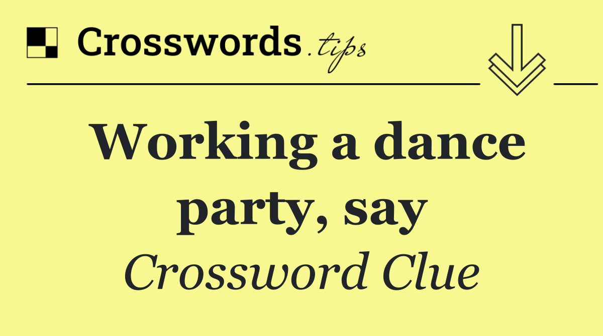 Working a dance party, say