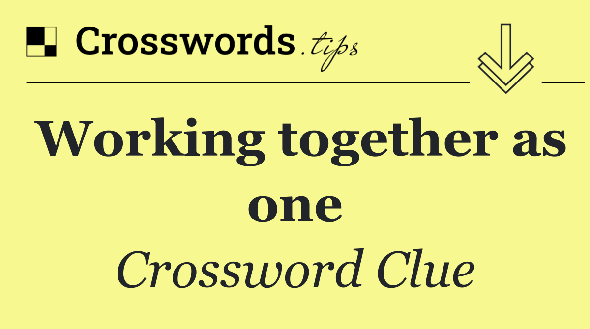 Working together as one