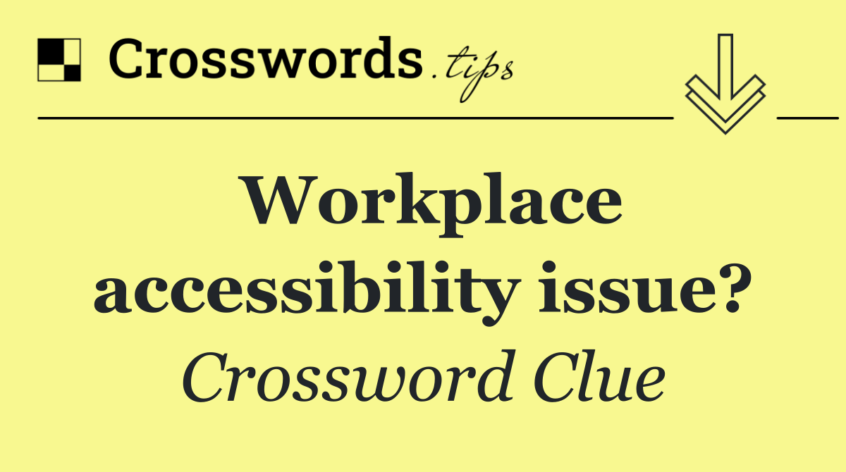 Workplace accessibility issue?