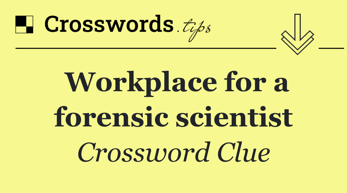 Workplace for a forensic scientist