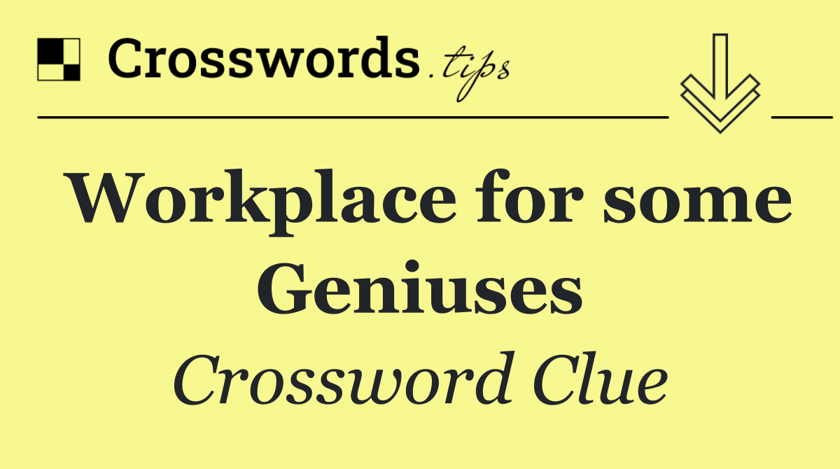 Workplace for some Geniuses