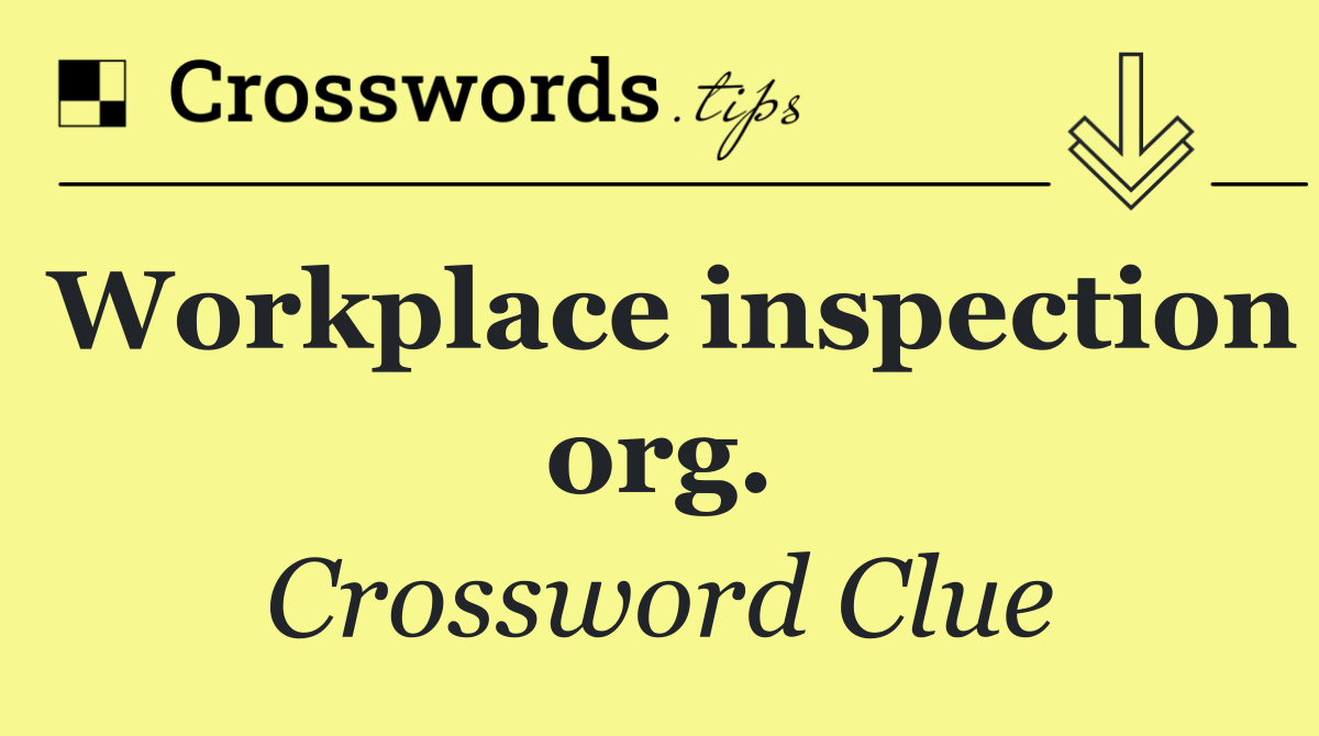 Workplace inspection org.