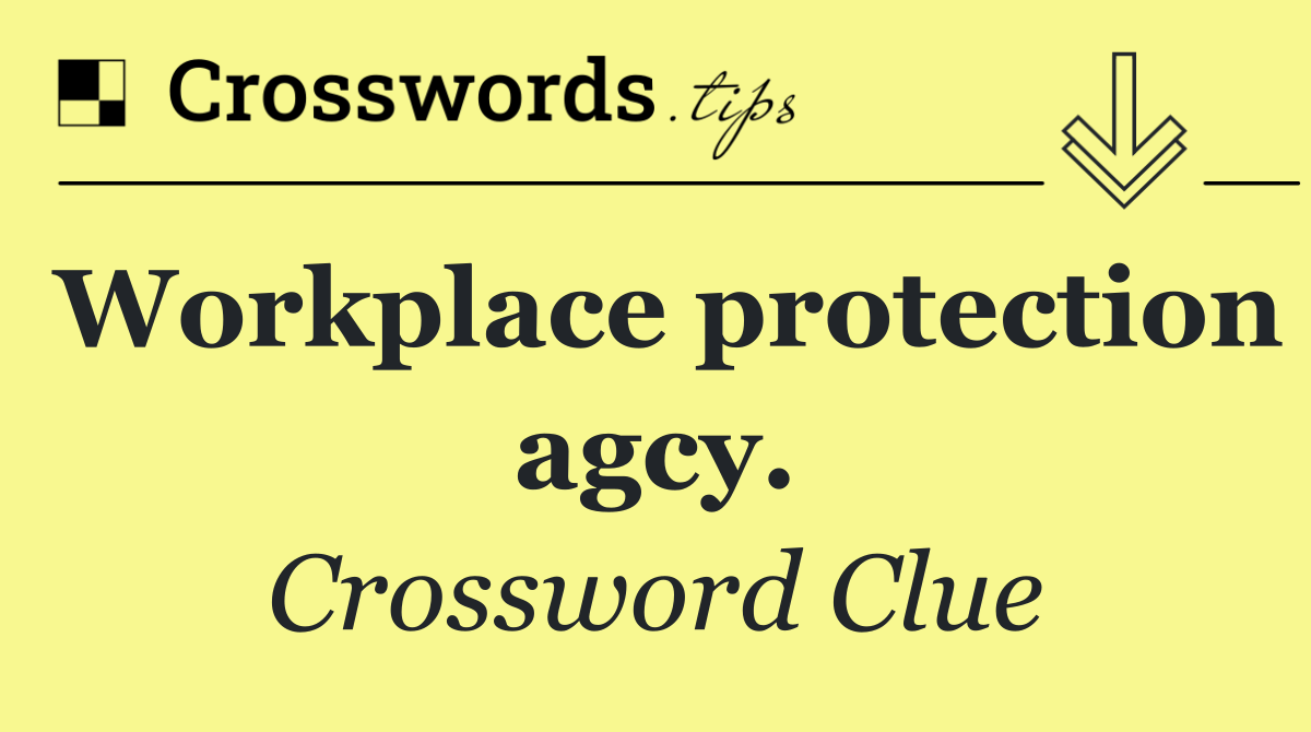 Workplace protection agcy.