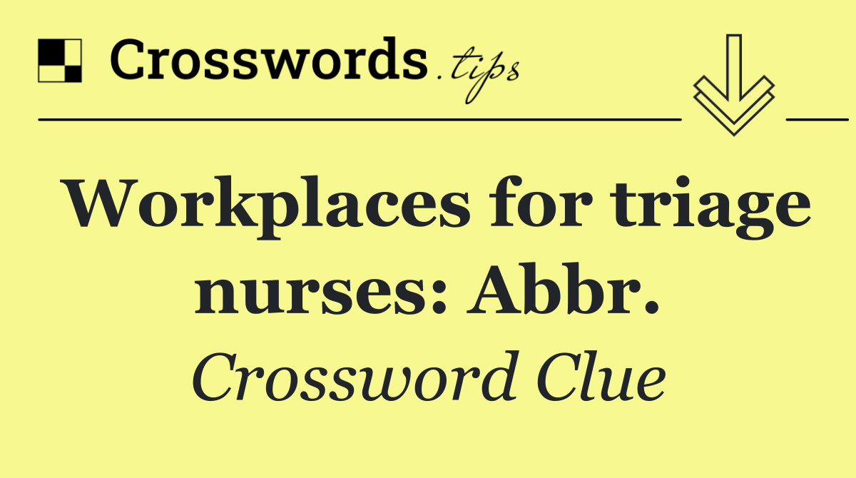Workplaces for triage nurses: Abbr.
