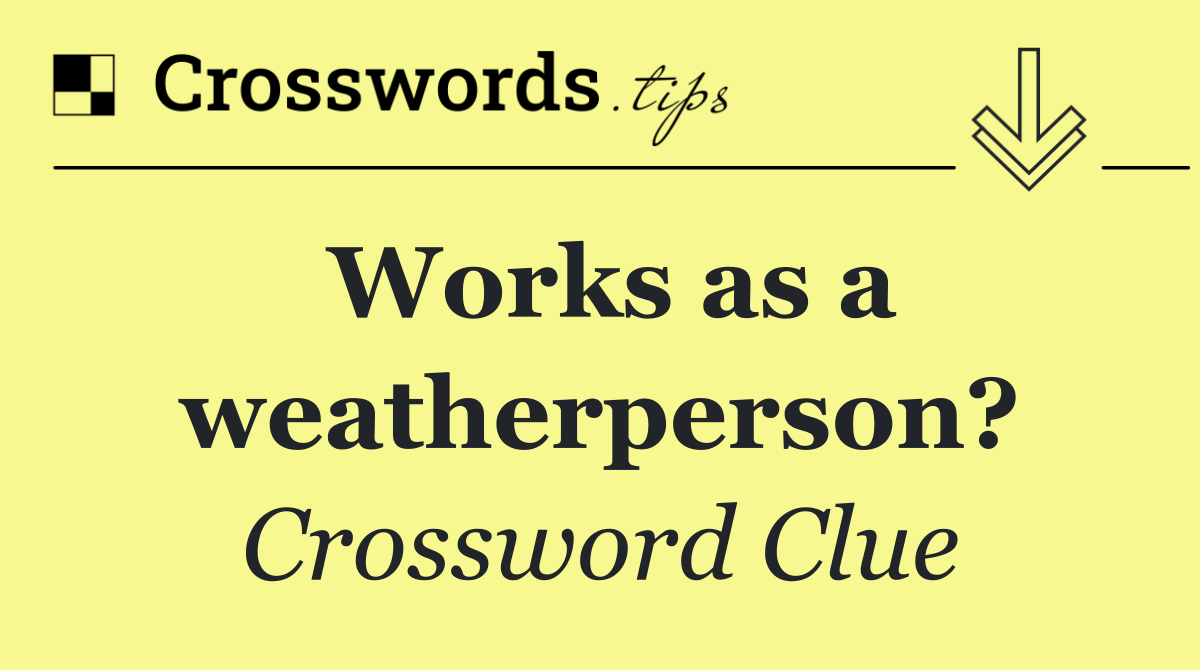 Works as a weatherperson?