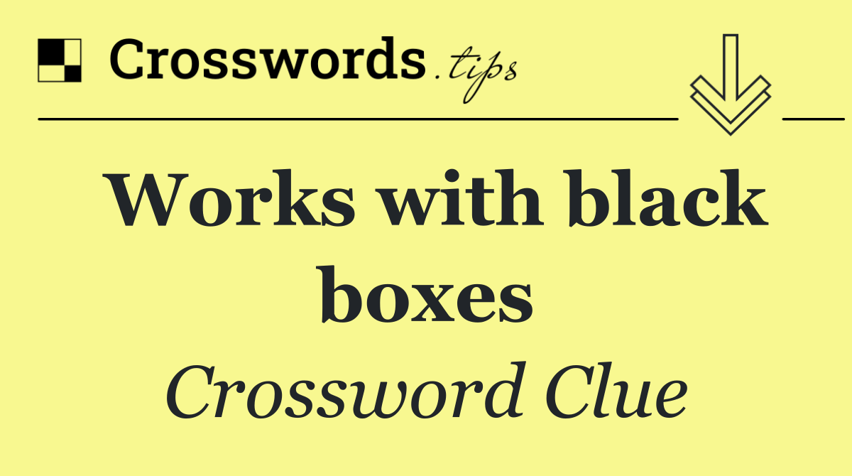 Works with black boxes