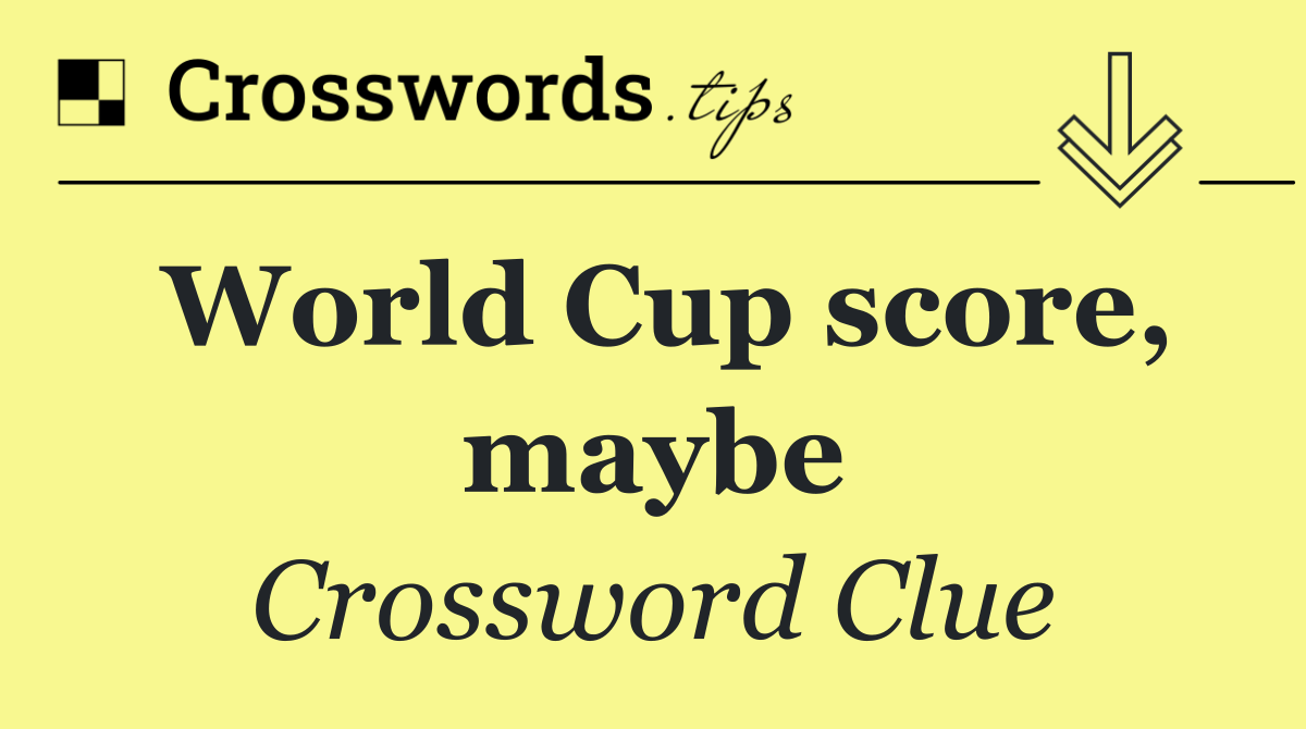 World Cup score, maybe