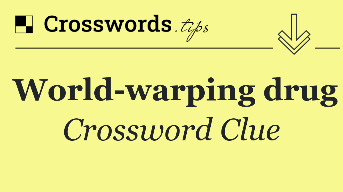 World warping drug