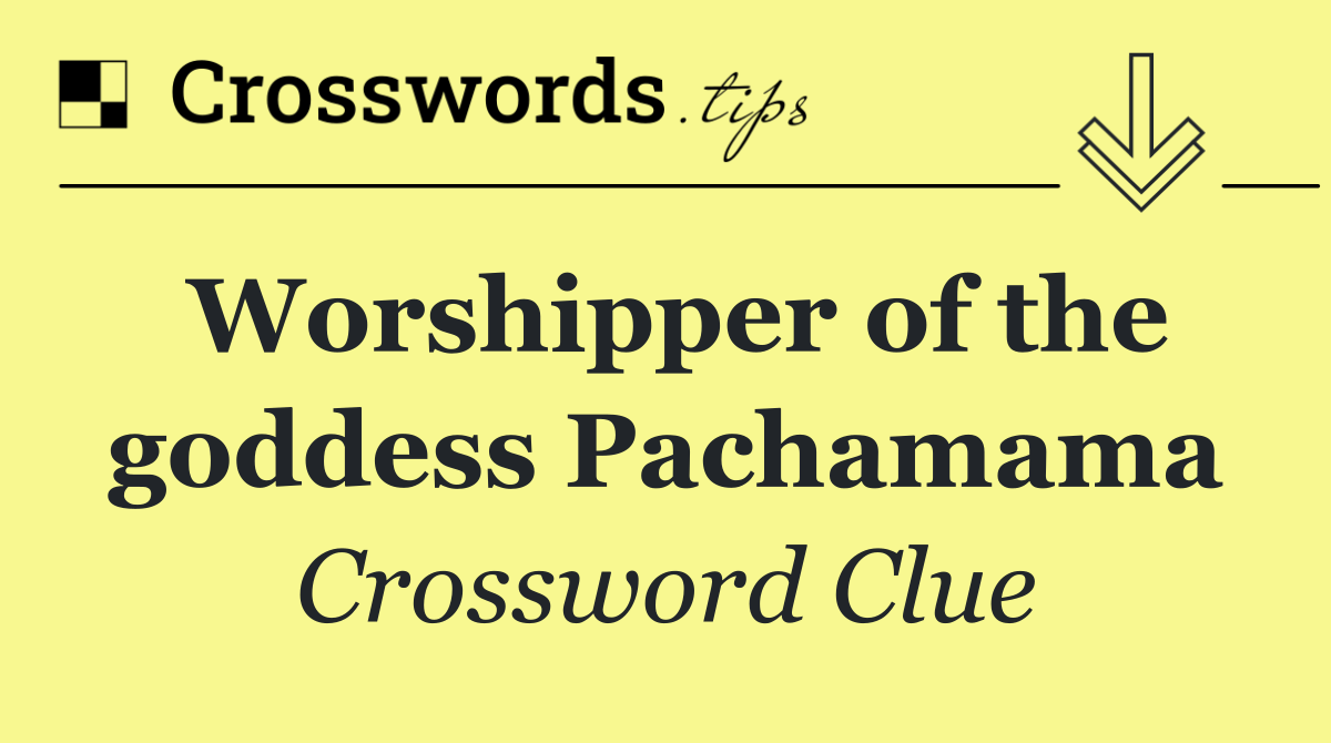 Worshipper of the goddess Pachamama