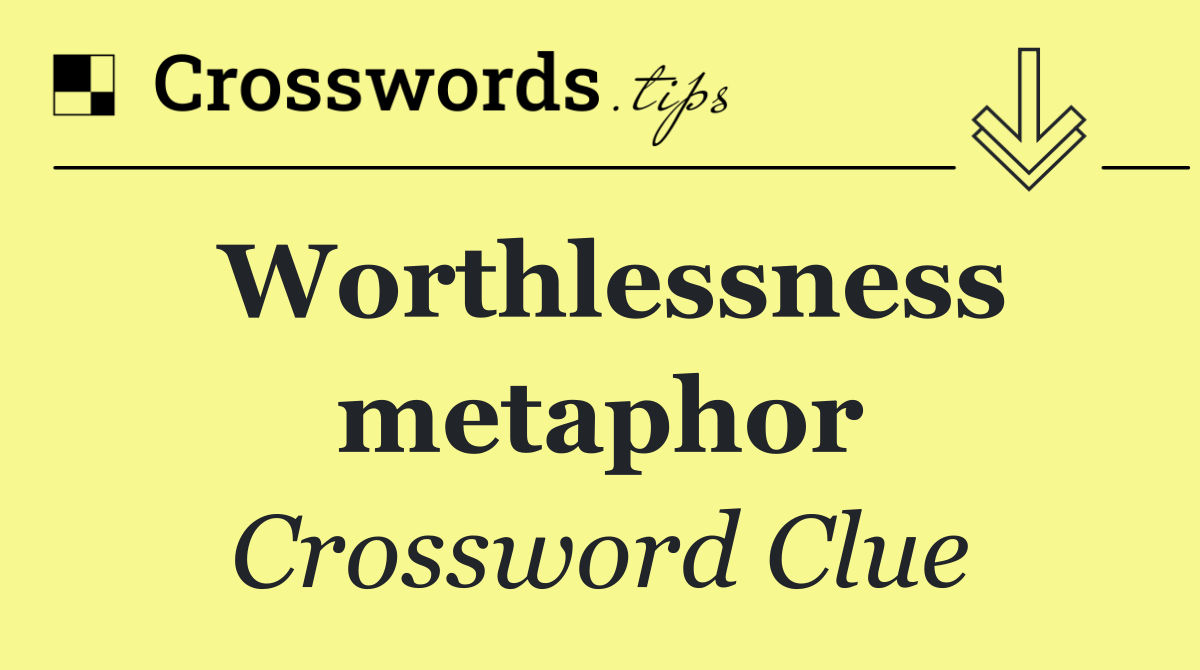Worthlessness metaphor