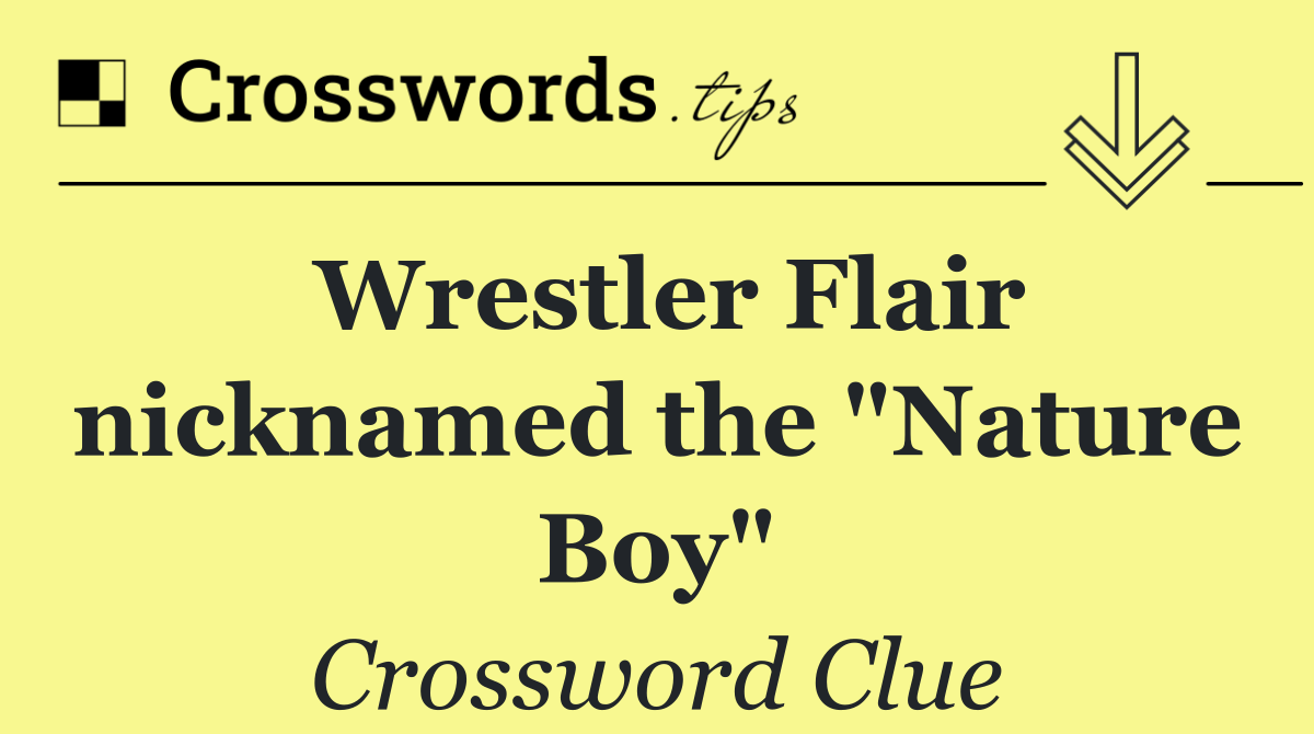 Wrestler Flair nicknamed the "Nature Boy"