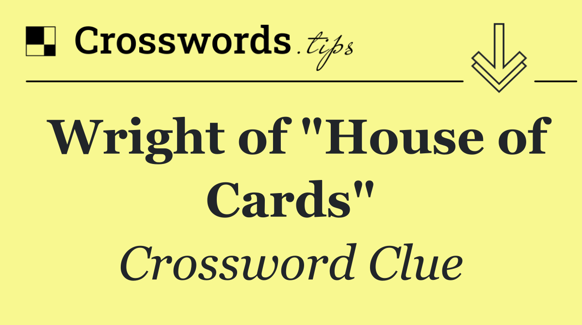 Wright of "House of Cards"