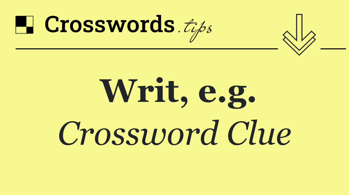 Writ, e.g.