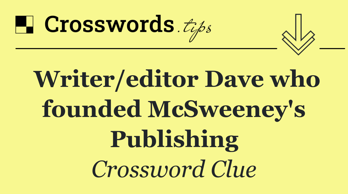 Writer/editor Dave who founded McSweeney's Publishing