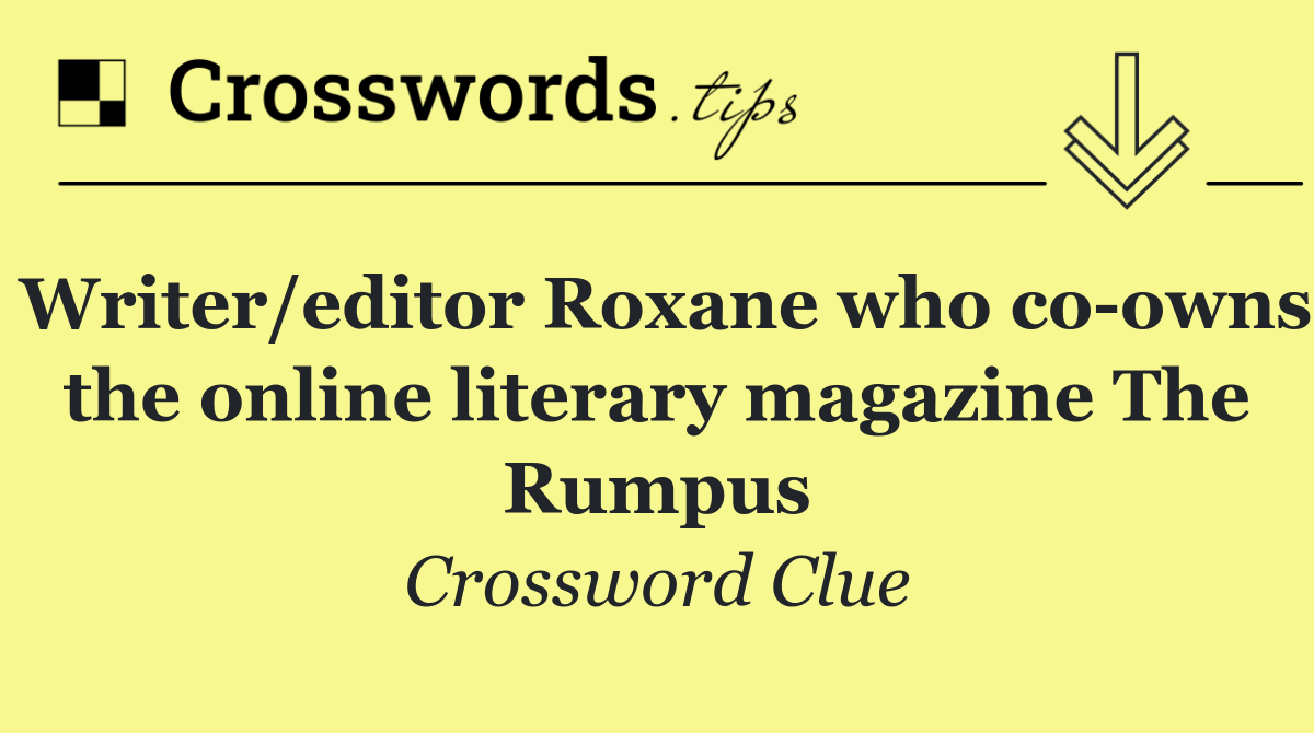Writer/editor Roxane who co owns the online literary magazine The Rumpus