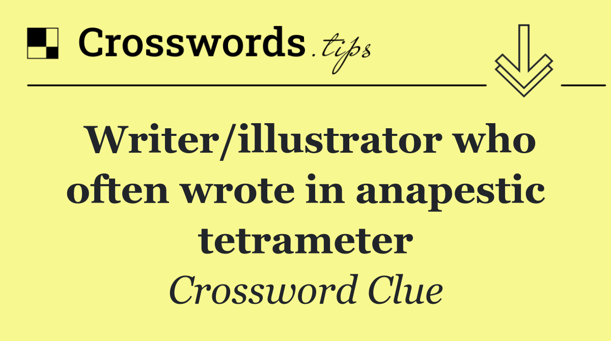 Writer/illustrator who often wrote in anapestic tetrameter