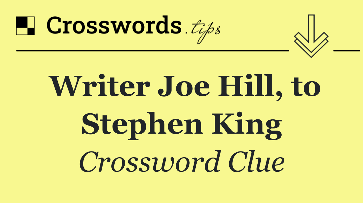 Writer Joe Hill, to Stephen King