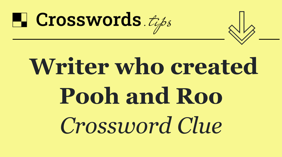 Writer who created Pooh and Roo