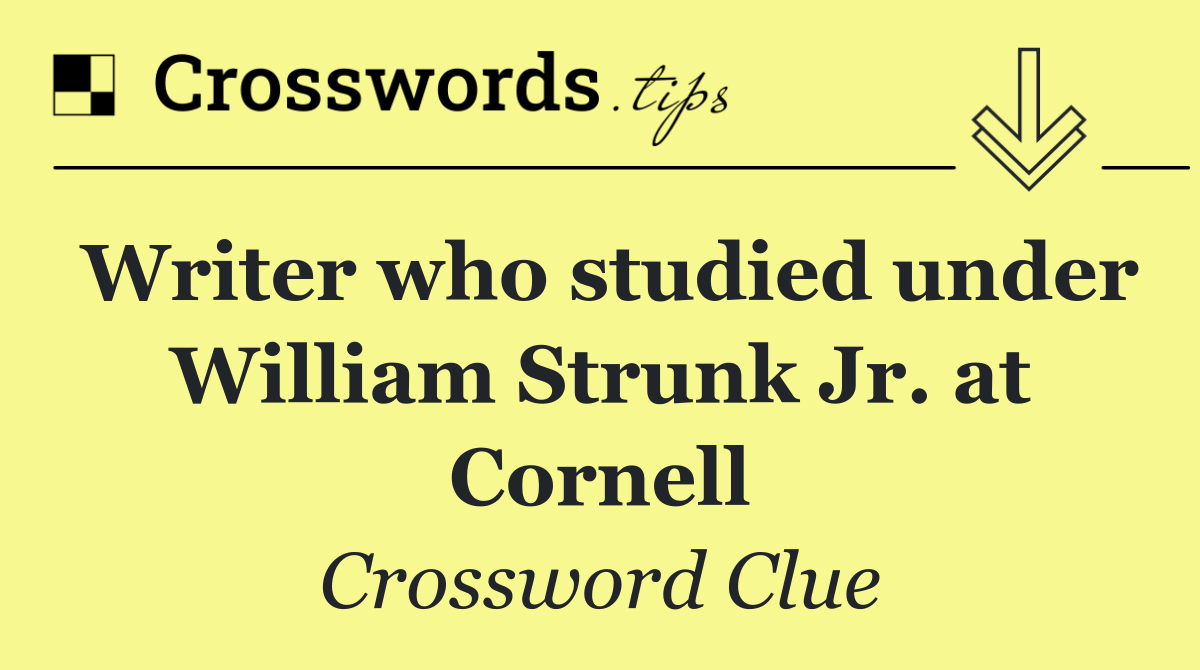 Writer who studied under William Strunk Jr. at Cornell