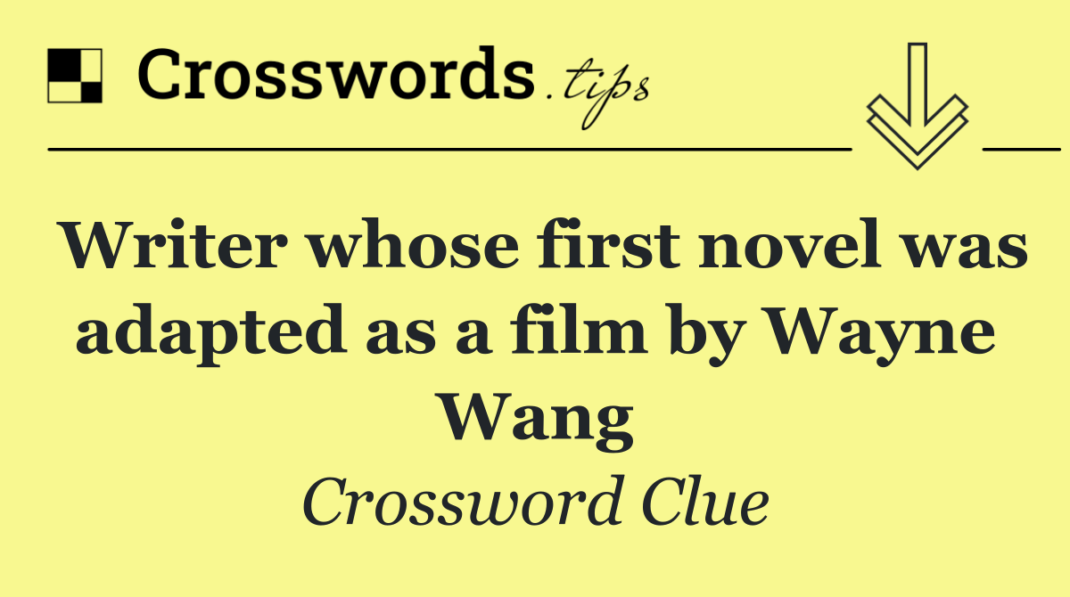 Writer whose first novel was adapted as a film by Wayne Wang