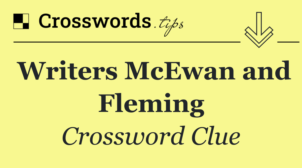 Writers McEwan and Fleming