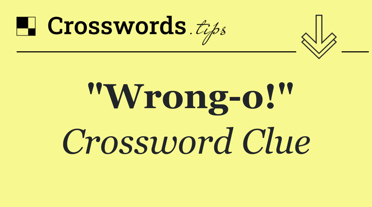 "Wrong o!"