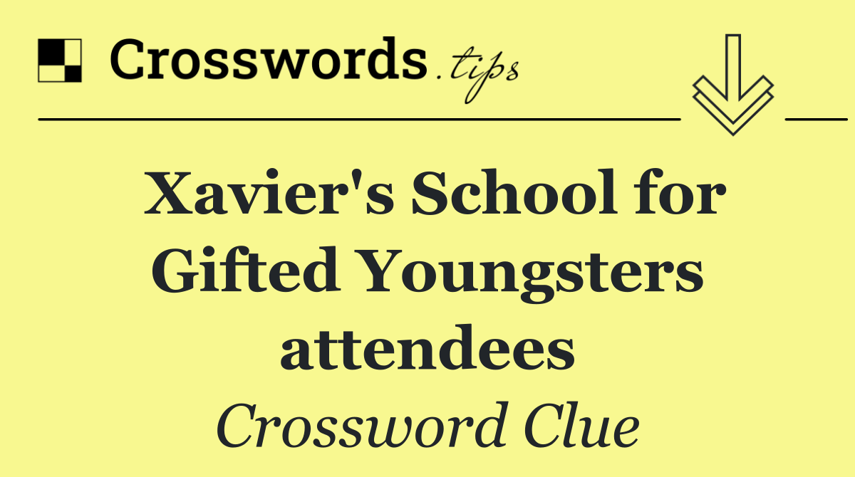 Xavier's School for Gifted Youngsters attendees