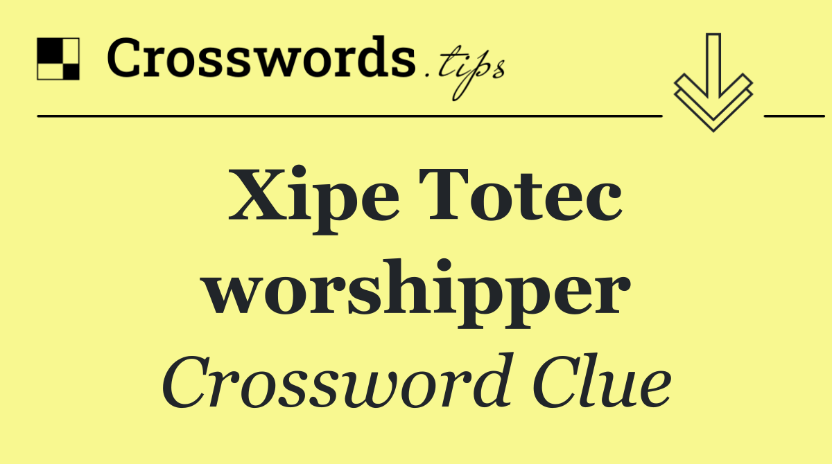 Xipe Totec worshipper