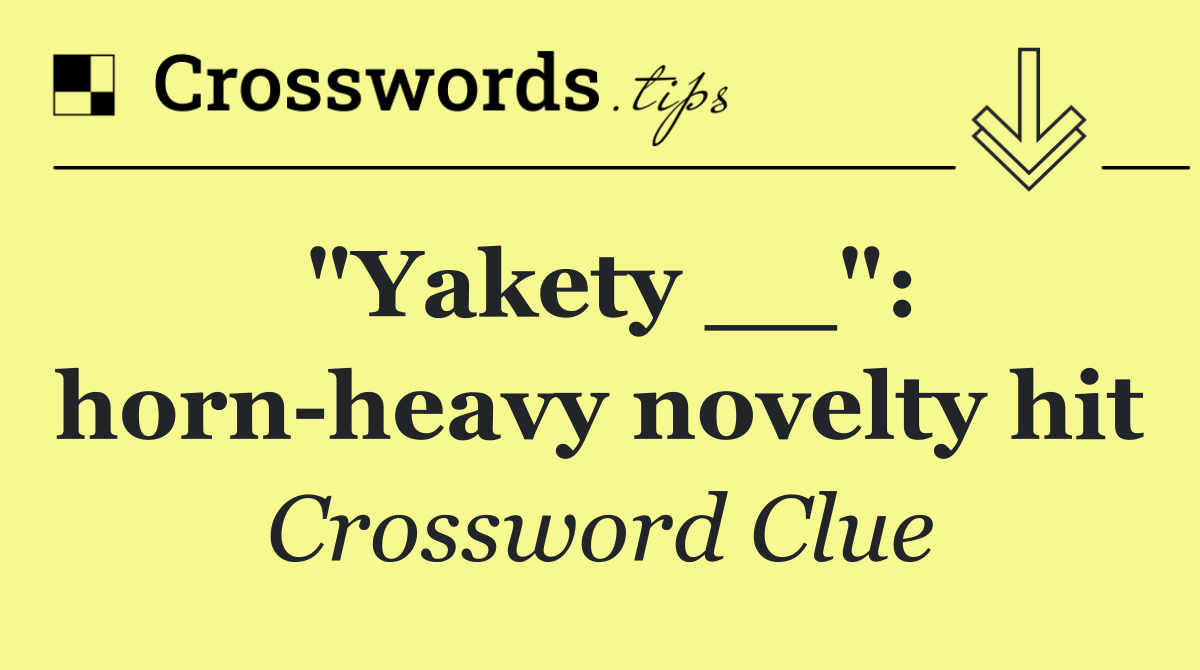 "Yakety __": horn heavy novelty hit