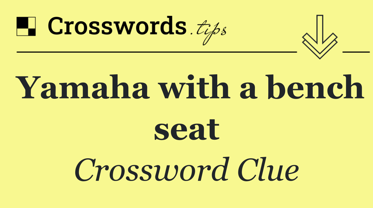 Yamaha with a bench seat