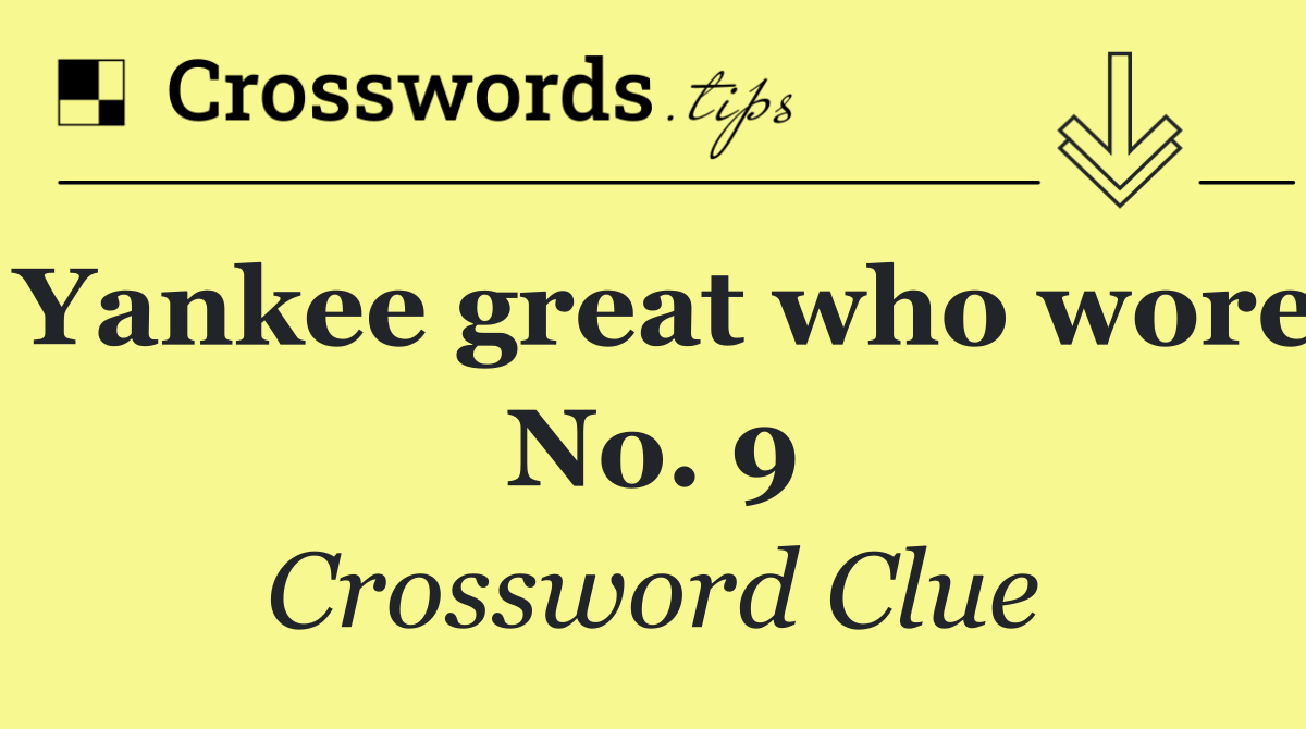 Yankee great who wore No. 9