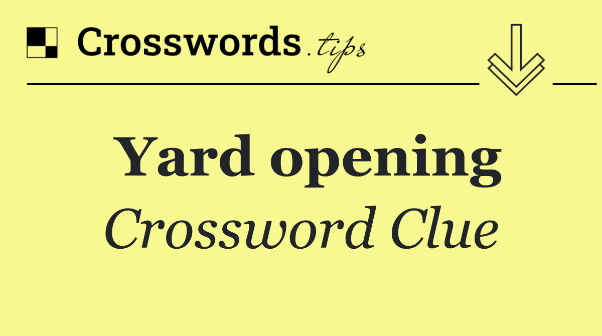Yard opening