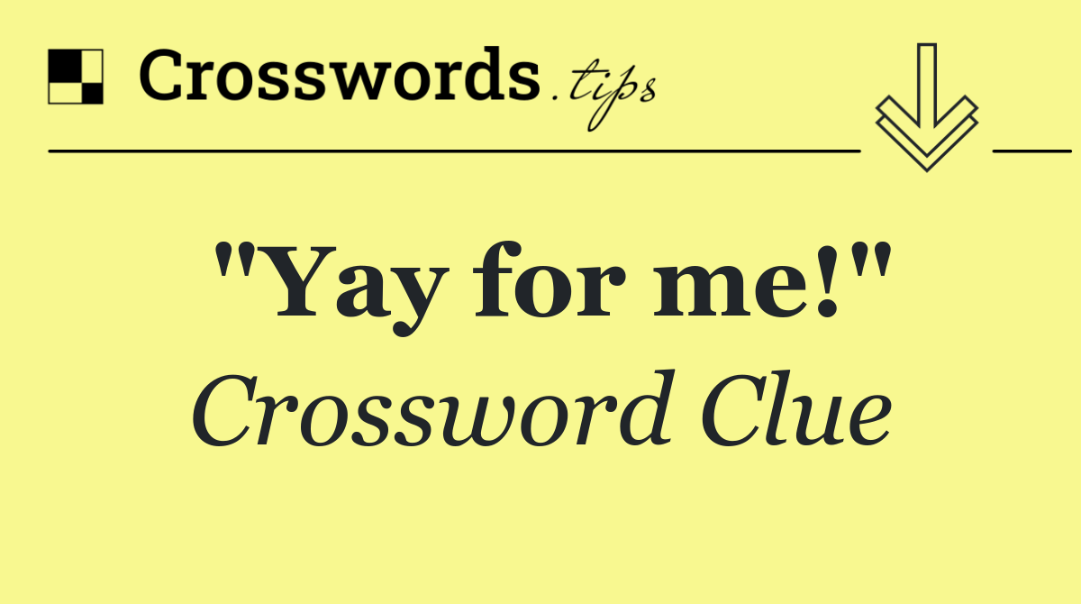 "Yay for me!"