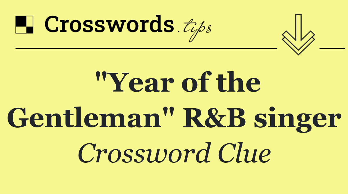 "Year of the Gentleman" R&B singer