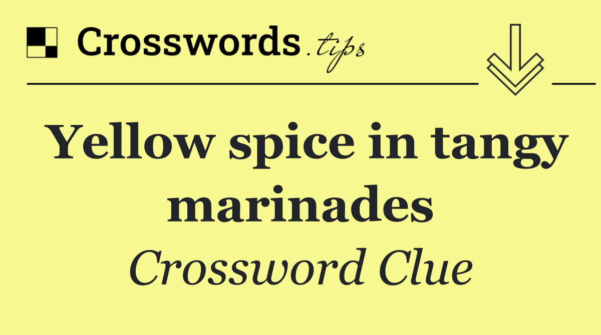 Yellow spice in tangy marinades