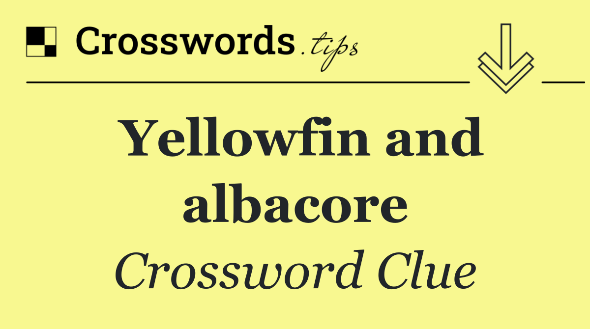 Yellowfin and albacore