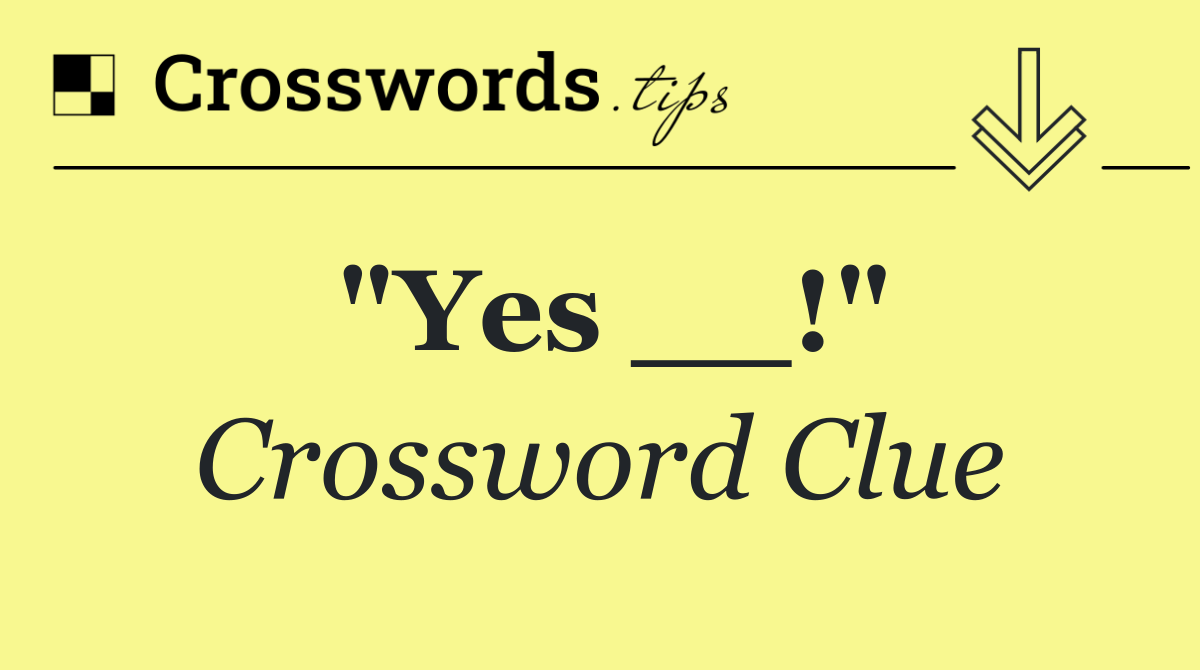 "Yes __!"