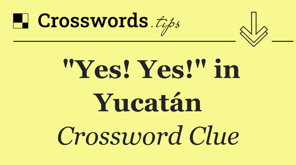 "Yes! Yes!" in Yucatán