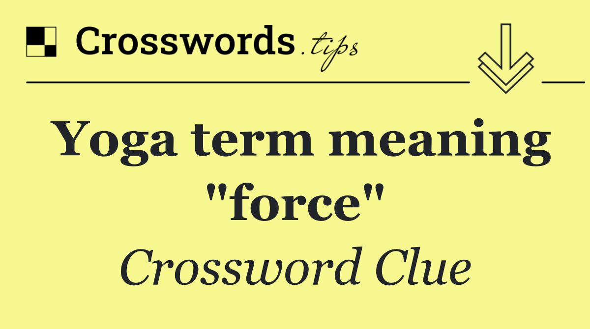 Yoga term meaning "force"