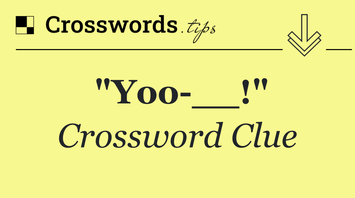 "Yoo __!"