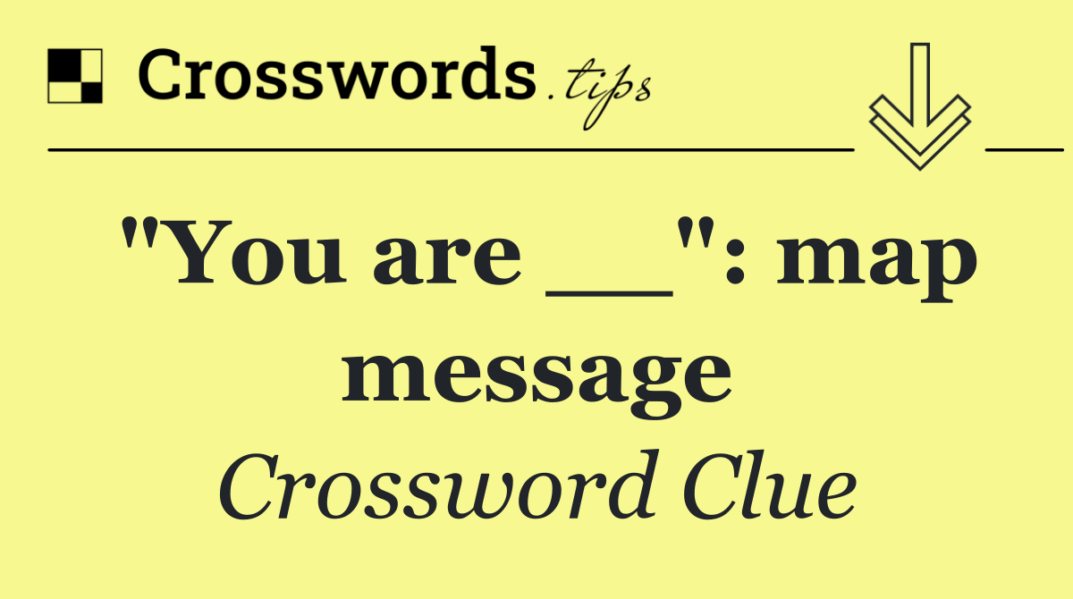 "You are __": map message