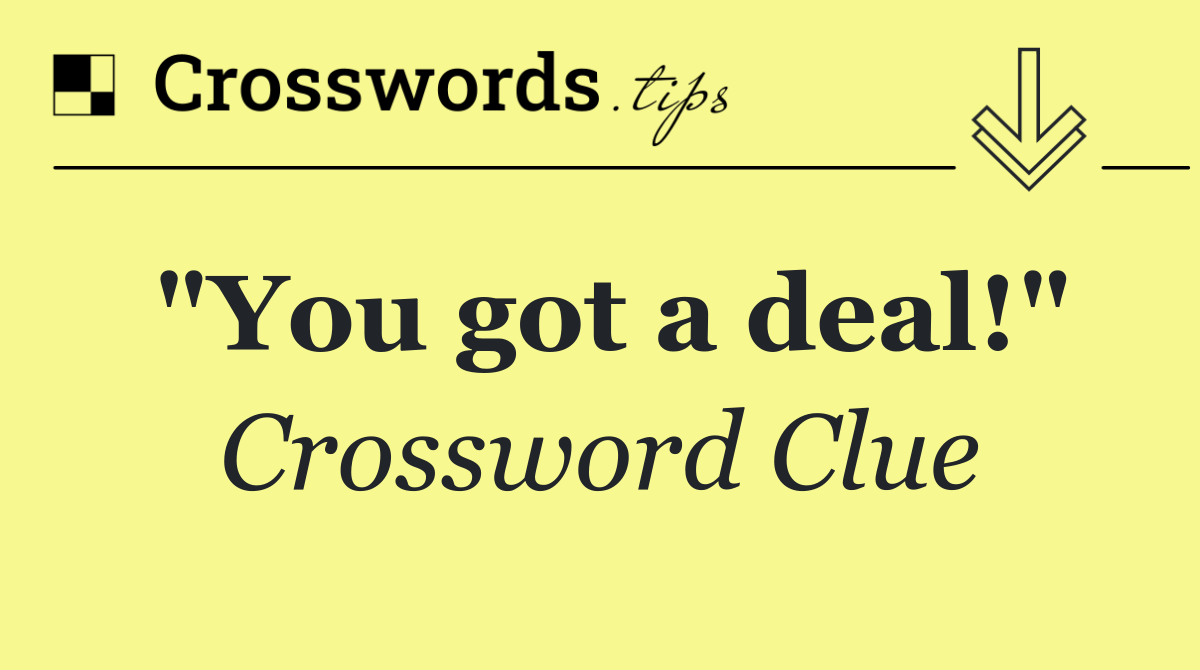 "You got a deal!"