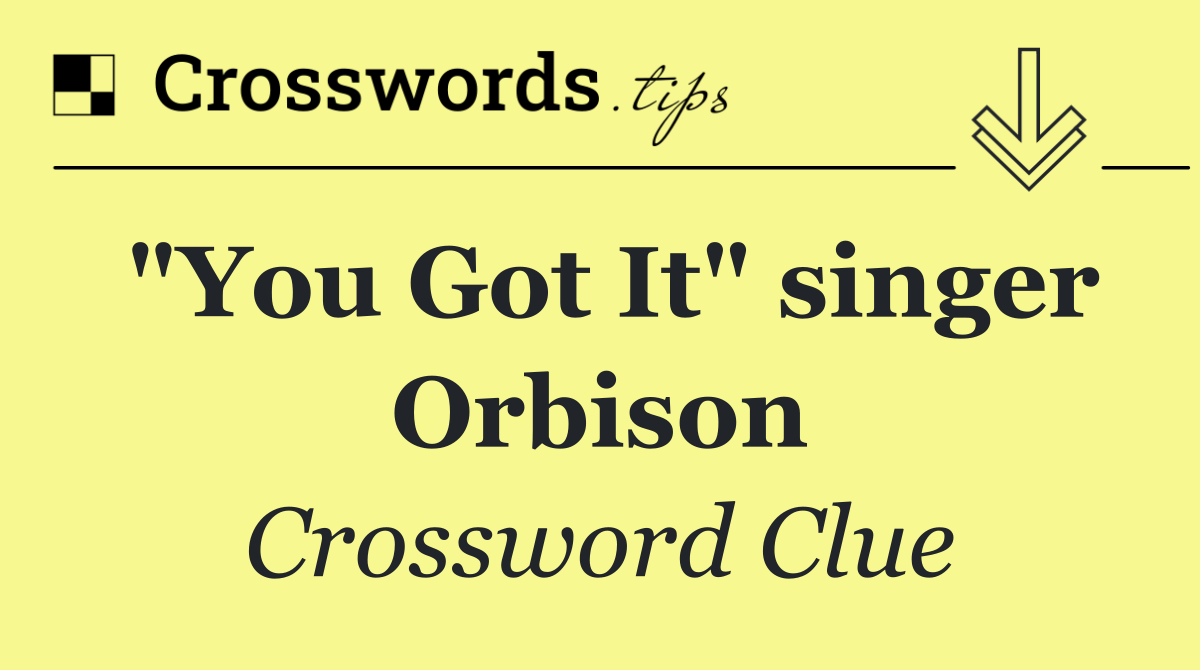 "You Got It" singer Orbison