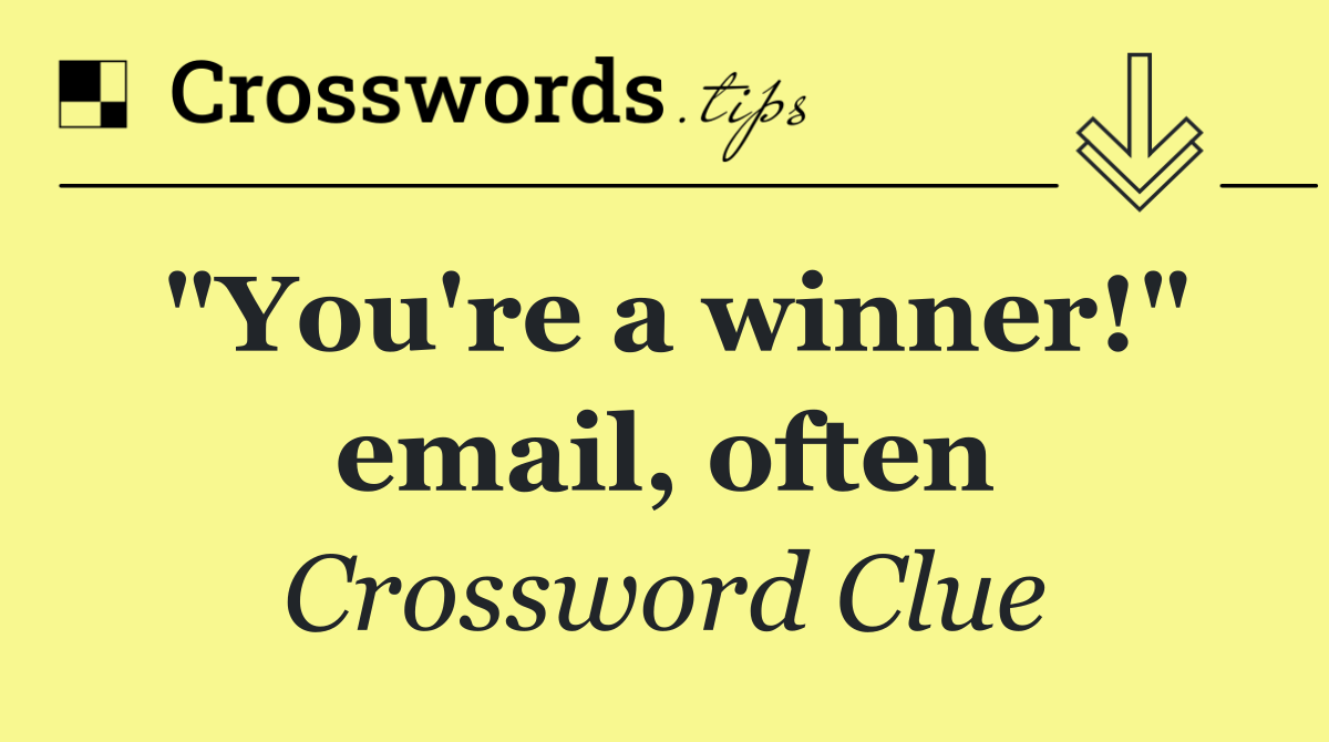 "You're a winner!" email, often