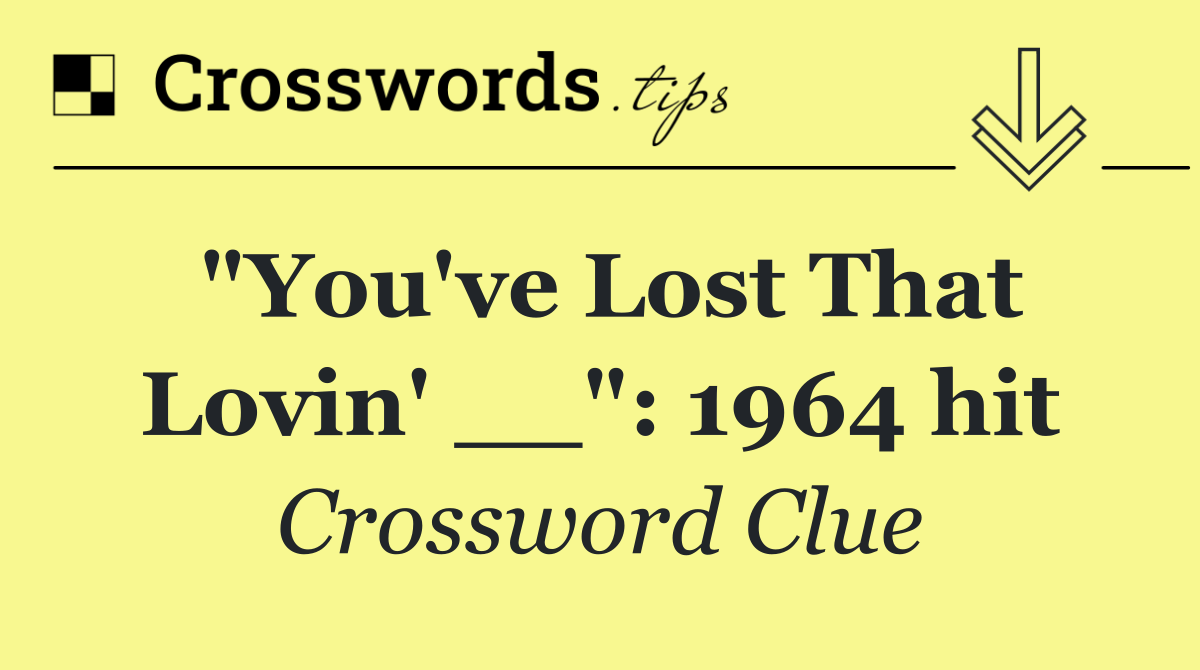 "You've Lost That Lovin' __": 1964 hit