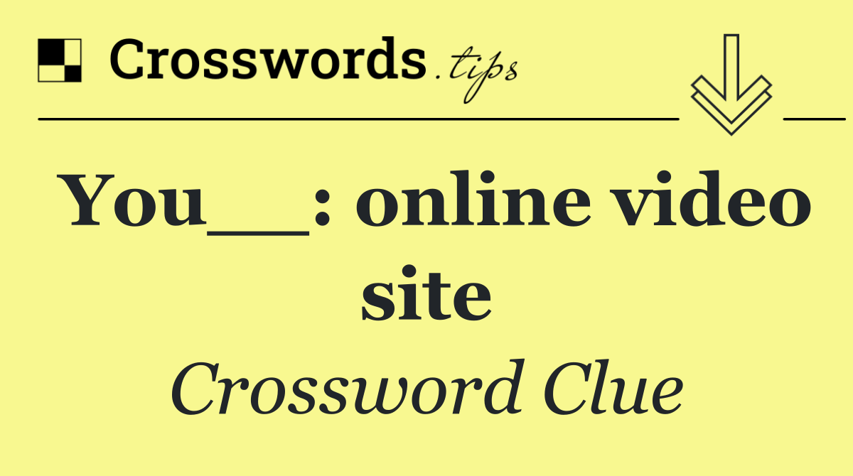 You__: online video site