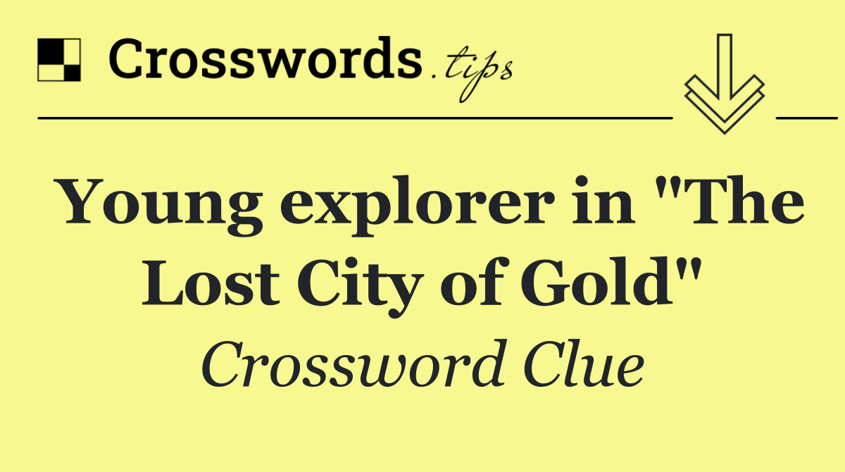 Young explorer in "The Lost City of Gold"
