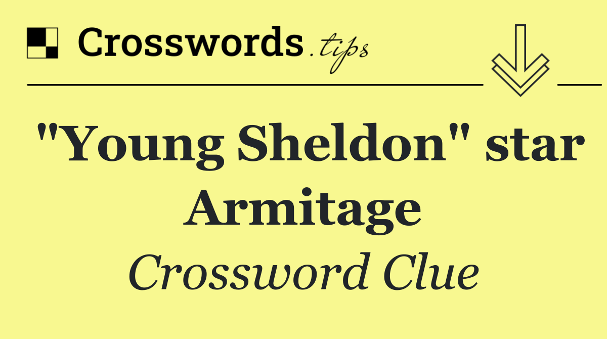 "Young Sheldon" star Armitage