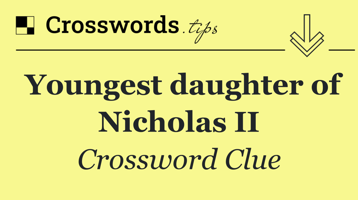 Youngest daughter of Nicholas II