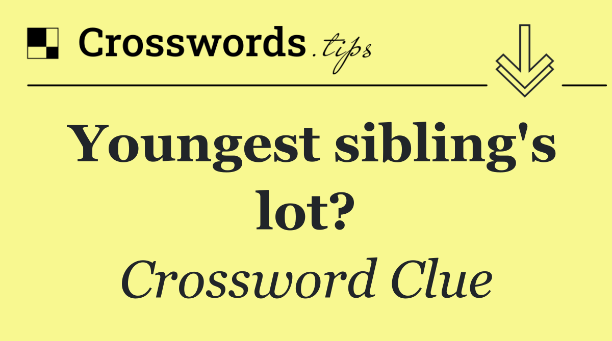Youngest sibling's lot?